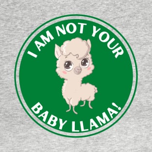 I am Not Your Baby Llama (Green) T-Shirt